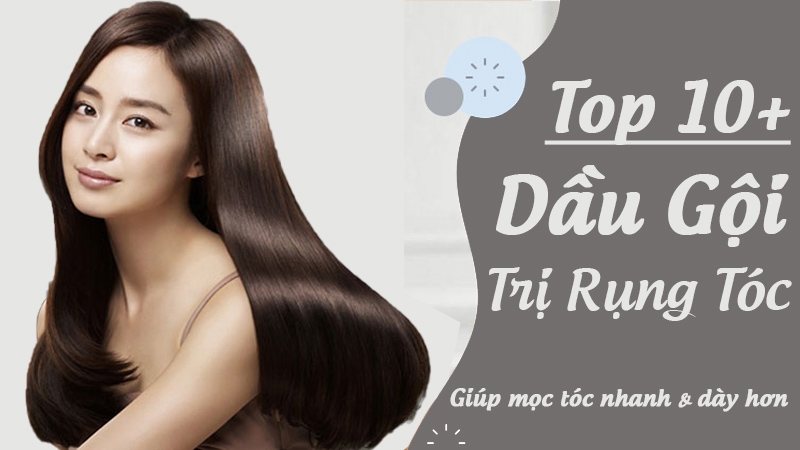 top 10 dầu gọi trị rụng tóc hiệu quả nhất
